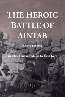 The Heroic Battle of Aintab - Baboian, Kevork, and Kurt, Umit (Translated by)