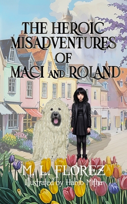 The Heroic Misadventures of Maci and Roland - Florez, M L