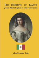 The Heroine of Gaeta: Queen Maria Sophia of the Two Sicilies