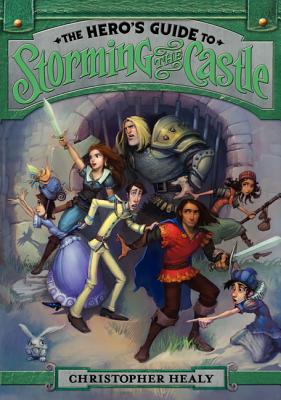 The Hero's Guide to Storming the Castle - Healy, Christopher