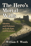 The Hero's Mortal Walls: Identity and Defenses in Early Epic and Romance