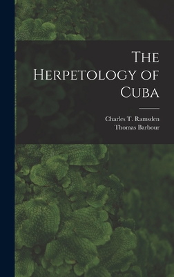 The Herpetology of Cuba - Barbour, Thomas, and Ramsden, Charles T