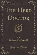 The Herr Doctor (Classic Reprint)