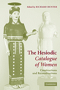 The Hesiodic Catalogue of Women: Constructions and Reconstructions - Hunter, Richard (Editor)