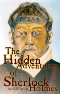 The Hidden Adventures of Sherlock Holmes - Paxton, Bill, and Gentry, Susannah (Introduction by)