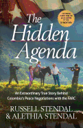 The Hidden Agenda: An Extraordinary True Story Behind Colombia's Peace Negotiations with the Farc