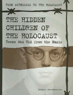 The Hidden Children of the Holocaust: Teens Who Hid from the Nazis