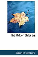 The Hidden Children - Chambers, Robert W