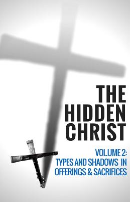 The Hidden Christ - Volume 2: Types and Shadows in Offerings and Sacrifices - Press, Hayes