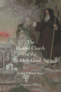 The Hidden Church of the Holy Graal