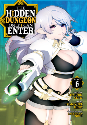 The Hidden Dungeon Only I Can Enter (Manga) Vol. 6 - Seto, Meguru, and Takehana, Note (Contributions by)