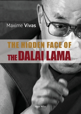 The Hidden Face of the Dalai Lama: Slavery, Paedophilia and Rape - Vivas, Maxime