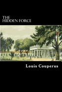 The Hidden Force - De Mattos, Alexander Teixeira (Translated by), and Couperus, Louis