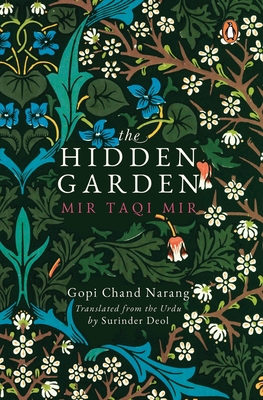 The Hidden Garden: Mir Taqi Mir - Narang, Gopi Chand, and Deol, Surinder (Translated by)