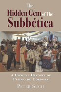The Hidden Gem of The Subb?tica: A Concise History of Priego de C?rdoba