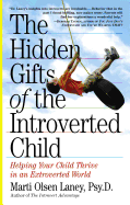 The Hidden Gifts of the Introverted Child: Helping Your Child Thrive in an Extroverted World
