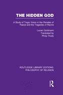 The Hidden God: A Study of Tragic Vision in the Pensees of Pascal and the Tragedies of Racine