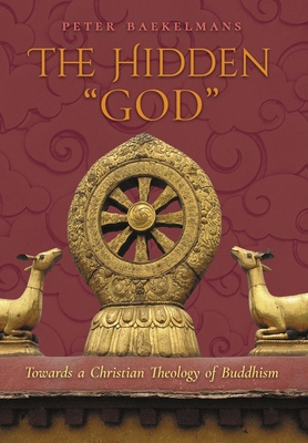 The Hidden "God": Towards a Christian Theology of Buddhism - Baekelmans, Peter