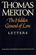 The Hidden Ground of Love: The Letters of Thomas Merton on Religious Experience and Social Concerns