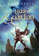 The Hidden Guardian: Ranger of the Titan Wilds, Book 3