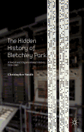 The Hidden History of Bletchley Park: A Social and Organisational History, 1939-1945