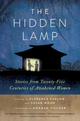 The Hidden Lamp: Stories from Twenty-Five Centuries of Awakened Women - Caplow, Zenshin Florence (Editor), and Moon, Reigetsu Susan (Editor), and Fischer, Zoketsu Norman (Foreword by)