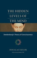 The Hidden Levels of the Mind: Swedenborg's Theory of Consciousness