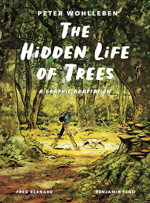 The Hidden Life of Trees: A Graphic Adaptation - Wohlleben, Peter, and Bernard, Fred