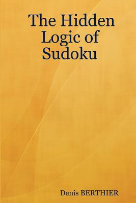 The Hidden Logic of Sudoku - Berthier, Denis