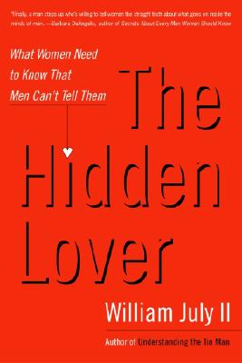 The Hidden Lover: What Women Need to Know That Men Can't Tell Them - July, William, II