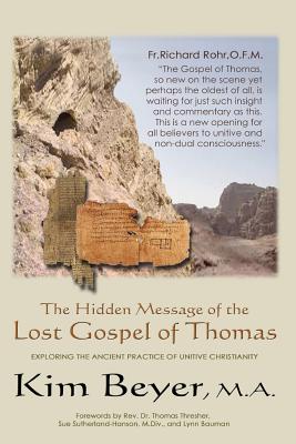 The Hidden Message of the Lost Gospel of Thomas: Exploring the Ancient Practice of Unitive Christianity - Sutherland-Hanson, Sue (Foreword by), and Thesher, Tom (Foreword by), and Bauman, Lynn (Foreword by)
