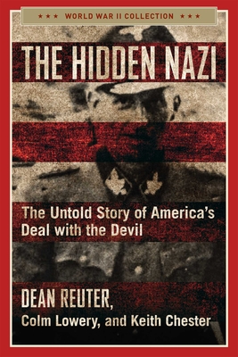 The Hidden Nazi: The Untold Story of America's Deal with the Devil - Reuter, Dean, and Lowery, Colm, and Chester, Keith