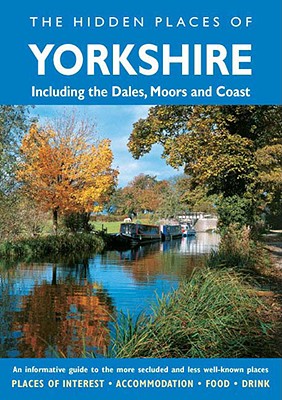 The Hidden Places of Yorkshire: Including the Dales, Moors and Coast - Gerrard, David