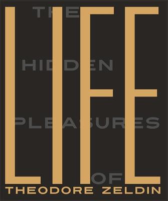 The Hidden Pleasures of Life: A New Way of Remembering the Past and Imagining the Future - Zeldin, Theodore