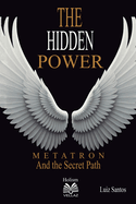 The Hidden Power - Metatron and the Secret Path