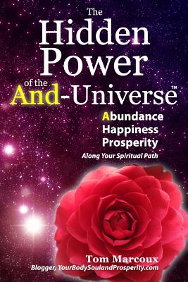 The Hidden Power of the And-Universe: Abundance, Happiness, Prosperity - Gabellini, Jeanna (Contributions by), and Rae, Morgana (Contributions by), and Marcoux, Tom