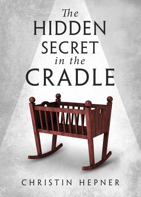 The Hidden Secret in the Cradle - Long, Jamey M, and Hepner, Christin