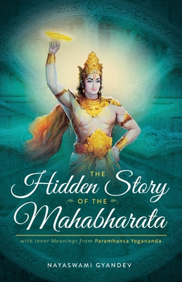 The Hidden Story of the Mahabharata: With Inner Meanings from Paramhansa Yogananda - Gyandev, Nayaswami