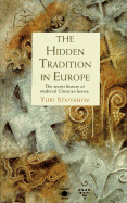 The Hidden Tradition in Europe: The Secret History of Medieval Christian Heresy