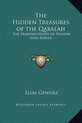 The Hidden Treasures of the Qabalah: The transmutation of Passion into Power - Gewurz, Elias