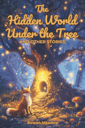 The Hidden World Under the Tree and Other Stories: Bedtime Stories for Kids Ages 5 to 10 for Social Emotional Learning