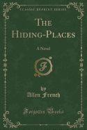 The Hiding-Places: A Novel (Classic Reprint)