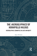 The Hieroglyphics of Horapollo Nilous: Hieroglyphic Semantics in Late Antiquity