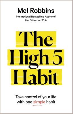 The High 5 Habit: Take Control of Your Life with One Simple Habit - Robbins, Mel