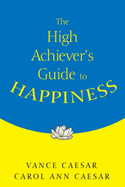 The High Achiever s Guide to Happiness
