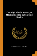 The High Alps in Winter; Or, Mountaineering in Search of Health