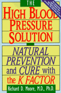 The High Blood Pressure Solution: Natural Prevention and Cure with the K Factor - Moore, Richard