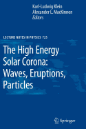 The High Energy Solar Corona: Waves, Eruptions, Particles - Klein, Karl L (Editor), and MacKinnon, Alexander L (Editor)