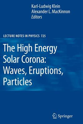 The High Energy Solar Corona: Waves, Eruptions, Particles - Klein, Karl L. (Editor), and MacKinnon, Alexander L. (Editor)