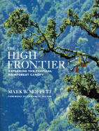 The High Frontier: Exploring the Tropical Rainforest Canopy, - Moffett, Mark W, and Wilson, Edward Osborne (Foreword by)